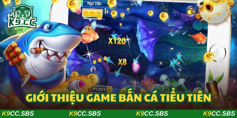 Bắn cá tiểu tiên - Siêu phẩm trò chơi đáng lựa chọn nhất 2025