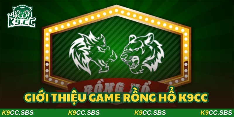 Game Rồng Hổ K9CC là siêu phẩm đặt cược đáng lựa chọn
