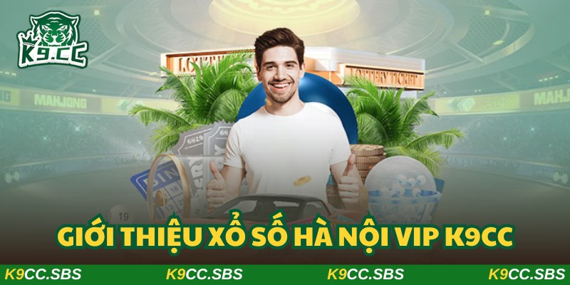 Xổ số Hà Nội VIP K9CC trở thành siêu phẩm đáng tin cậy