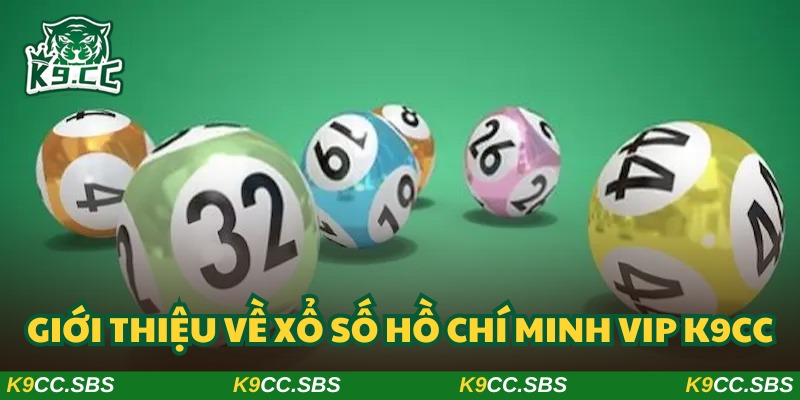 Xổ số Hồ Chí Minh VIP K9CC mang đến trải nghiệm kỳ thú